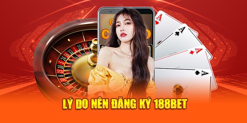Đăng ký 188Bet - Hướng dẫn nhanh chóng, đơn giản hiện nay Tạo tài khoản nhận được vô vàn lợi ích
