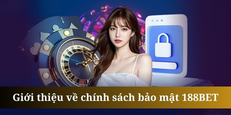 Chính Sách Bảo Mật - Những Quy Định Cần Biết Tại 188BET Chính sách bảo mật giúp xây dựng cộng đồng người chơi lành mạnh
