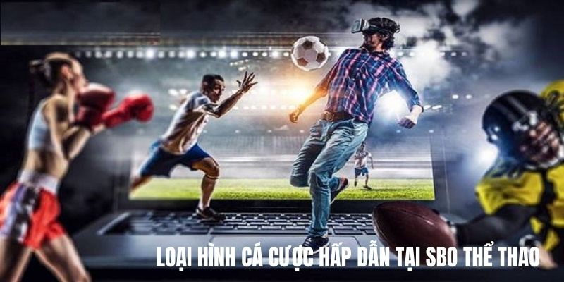 Sbo Thể Thao - Săn Thưởng Lớn Với Vô Vàn Kèo Cược Thú Vị phong phú bộ môn kèo cược