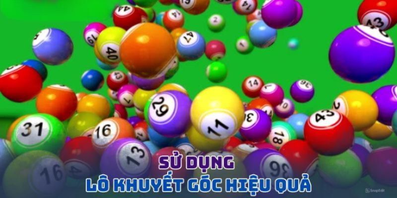 Lô Khuyết Góc - Phương Pháp Soi Cầu Hữu Hiệu Để Thắng Lớn Công thức xây dựng dàn đề lô khuyết dễ thắng nhất