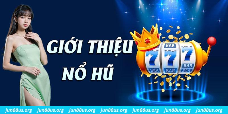 Thông tin giới thiệu sơ lược về sảnh Nổ Hũ