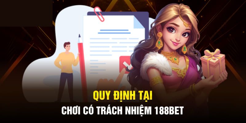 Chơi Có Trách Nhiệm - Hướng Dẫn Từ Nhà Cái Uy Tín 188bet Quy định tại 188bet về trách nhiệm hội viên