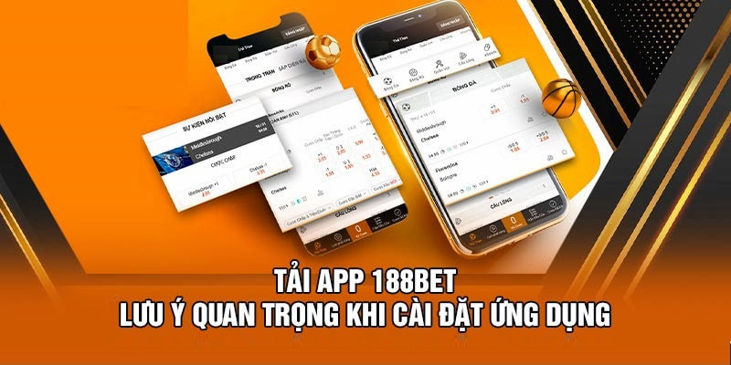 Tải App 188BET - Nhanh Chóng, Đơn Giản Và Tiện Lợi Nắm một số lưu ý để tải app 188BET suôn sẻ, thuận lợi