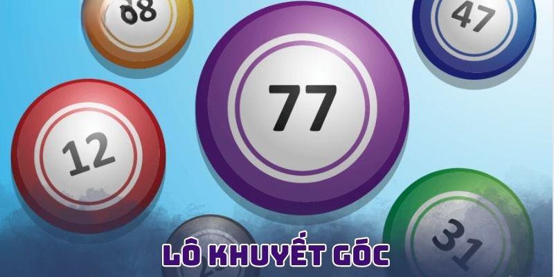 Lô Khuyết Góc - Phương Pháp Soi Cầu Hữu Hiệu Để Thắng Lớn Sơ lược cách đánh đề lô khuyết